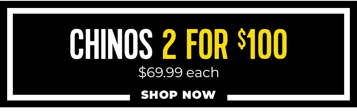 Chinos 2 for $100