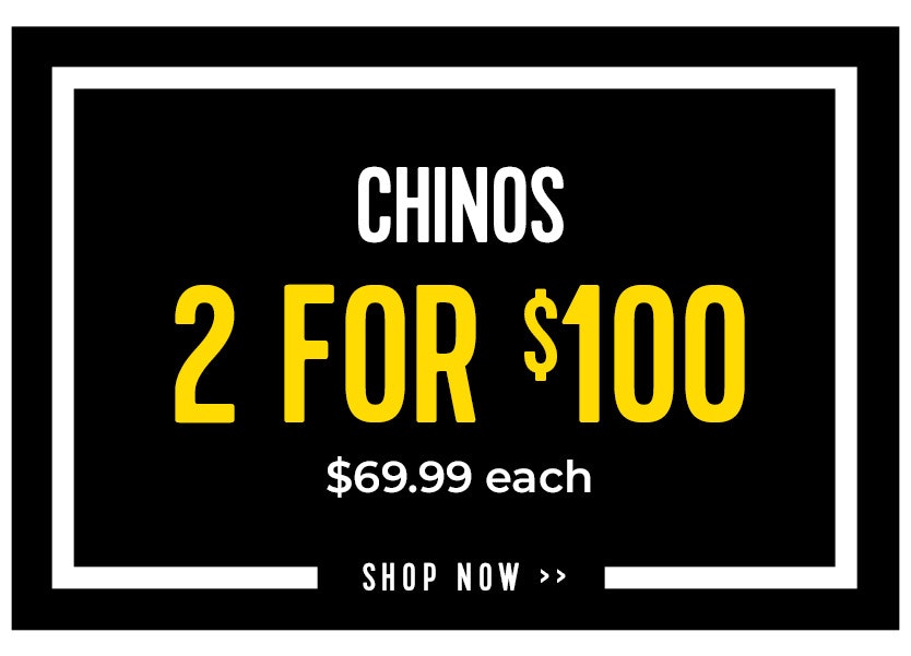 Chinos 2 for $100