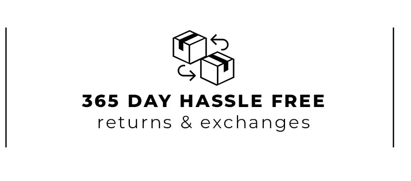 365 Day Hassle Free Returns & Exchanges